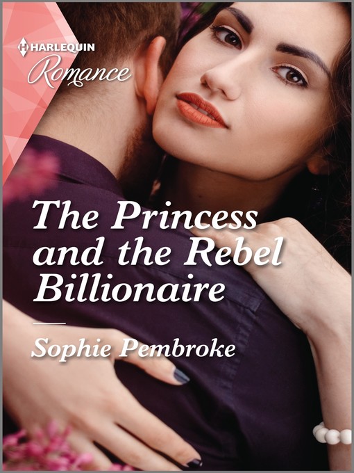 Title details for The Princess and the Rebel Billionaire by Sophie Pembroke - Available